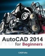 AutoCAD 2014 for Beginners di Cadfolks edito da Createspace Independent Publishing Platform