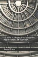 Go. Sow. a Simple Practical Guide Into the Arena of Outreach. di Steve Bowen edito da Createspace
