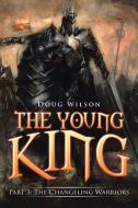 The Young King di Doug Wilson edito da Xlibris