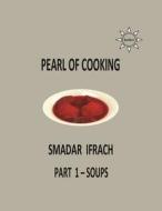 Pearl of Cooking - Part 1 - Soups: English di Smadar Ifrach edito da Createspace
