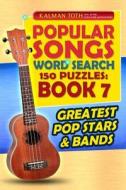 Popular Songs Word Search 150 Puzzles: Book 7: Greatest Pop Stars & Bands di Kalman Toth M. a. M. Phil edito da Createspace
