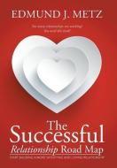 The Successful Relationship Road Map di Edmund J. Metz edito da Xlibris