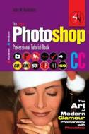 The Adobe Photoshop CC Professional Tutorial Book 69 Macintosh/Windows: The Art of Modern Glamour Photography with Photoshop di John W. Goldstein edito da Createspace