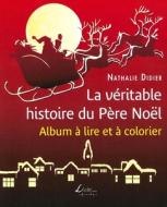 La V'Ritable Histoire Du Pere Noel di Nathalie Didier edito da Createspace Independent Publishing Platform