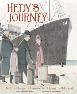 Hedy's Journey: The True Story of a Hungarian Girl Fleeing the Holocaust di Michelle Bisson edito da CAPSTONE PR