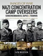 NAZI CONCENTRATION CAMP OVERSEERS di IAN BAXTER edito da PEN & SWORD BOOKS