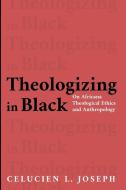 Theologizing in Black di Celucien L. Joseph edito da Pickwick Publications