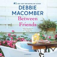 Between Friends di Debbie Macomber edito da Mira Books