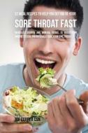 52 Meal Recipes to Help You Get Rid of Your Sore Throat Fast: Increased Vitamin and Mineral Intake to Boost Your Immune System and Naturally Cure Your di Joe Correa Csn edito da Createspace Independent Publishing Platform