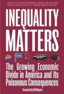 Inequality Matters: The Growing Economic Divide in America and Its Poisonous Consequences di Jim Lardner, David Smith edito da NEW PR