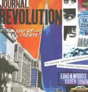 Journal Revolution: Rise Up and Create Art Journals, Personal Manifestos and Other Artistic Insurrections di Linda Woods, Karen Dinino edito da NORTHLIGHT