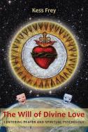 The Will of Divine Love di Kess Frey edito da SteinerBooks, Inc
