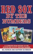 Red Sox By The Numbers di Bill Nowlin, Matthew Silverman edito da Skyhorse Publishing