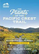 The Plants of the Pacific Crest Trail: A Hiker's Guide to Southern California di Dana York, James M. André edito da TIMBER PR INC