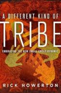 A Different Kind Of Tribe di Rick Howerton edito da Navpress Publishing Group