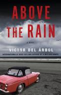 Above the Rain di Victor Del Árbol edito da OTHER PR LLC