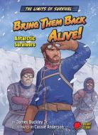 Bring Them Back Alive!: Antarctic Survivors di Buckley James Jr. edito da BEAR CLAW BOOKS
