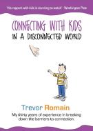 Connecting With Kids In A Disconnected World di Trevor Romain edito da The Trevor Romain Company