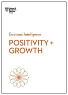 Positivity And Growth (HBR Emotional Intelligence Series) di Harvard Business Review edito da Harvard Business Review Press