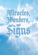Miracles, Wonders, And Signs di Alice P Smith edito da WestBow Press