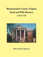 Westmoreland County, Virginia Deed and Will Abstracts, 1726-1729 di Ruth Sparacio edito da Heritage Books