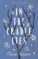 In the Cradle Lies di Olivia Newport edito da SHILOH RUN PR