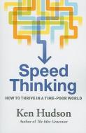 Speed Thinking: How to Thrive in a Time-Poor World di Ken Hudson edito da ALLEN & UNWIN