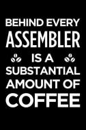 Behind Every Assembler Is a Substantial Amount of Coffee: Blank Lined Novelty Office Humor Themed Notebook to Write In:  di Witty Workplace Journals edito da INDEPENDENTLY PUBLISHED