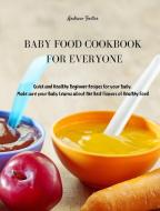 BABY FOOD COOKBOOK FOR EVERYONE di Andrew Foster edito da Andrew Foster