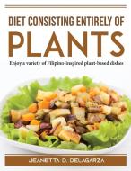 Diet consisting entirely of plants di Jeanetta D. Delagarza edito da Jeanetta D. Delagarza