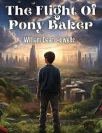 The Flight Of Pony Baker di William Dean Howells edito da Atlas Vista Publisher