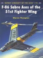 F-86 Sabre Aces of the 51st Fighter Wing di Warren Thompson edito da Bloomsbury Publishing PLC