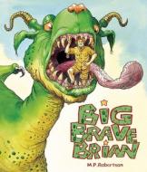 Big Brave Brian di M. P. Robertson edito da Frances Lincoln Publishers Ltd