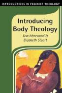 Introducing Body Theology di Elizabeth Stuart, Lisa Isherwood edito da BLOOMSBURY