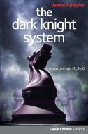The Dark Knight System di James Schuyler edito da Everyman Chess