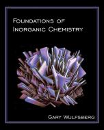 Foundations of Inorganic Chemistry di Gary Wulfsberg edito da Scion Publishing