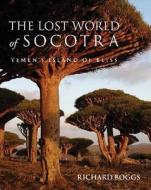 The Lost World Of Socotra di Richard Boggs edito da Stacey International