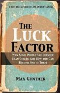The Luck Factor: Why Some People Are Luckier Than Others and How You Can Become One of Them di Gunther Max edito da Harriman House