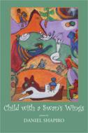 Child with a Swan's Wings di Daniel Shapiro edito da DOS MADRES PR