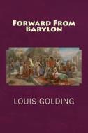 Forward from Babylon di Louis Golding edito da Createspace Independent Publishing Platform