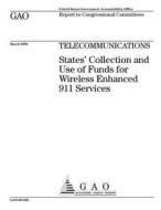 Gao-06-338 Telecommunications: States' Collection and Use of Funds for Wireless Enhanced 911 Services di United States Government Account Office edito da Createspace Independent Publishing Platform