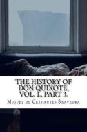 The History of Don Quixote, Vol. I., Part 3. di Miguel De Cervantes Saavedra edito da Createspace Independent Publishing Platform