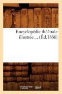 Encyclopedie Theatrale Illustree (Ed.1866) di Sans Auteur edito da Hachette Livre - Bnf