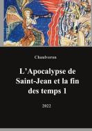 L'Apocalypse de Saint-Jean et la fin des temps 1 di Laurent Chaulveron edito da Books on Demand