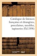 Catalogue Des Anciennes Faiences Francaises Et Etrangeres, Anciennes Porcelaines, Meubles Anciens di COLLECTIF edito da Hachette Livre - BNF