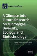 A Glimpse into Future Research on Microalgae Diversity, Ecology and Biotechnology edito da MDPI AG