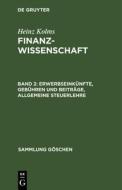 Erwerbseinkünfte, Gebühren und Beiträge, Allgemeine Steuerlehre di Heinz Kolms edito da De Gruyter