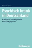 Psychisch krank in Deutschland di Heinrich Kunze edito da Kohlhammer W.