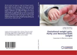Gestational weight gain, Parity and Neonatal birth weight di Sushilkumar Chaudhari edito da LAP LAMBERT Academic Publishing