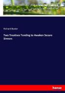 Two Treatises Tending to Awaken Secure Sinners di Richard Baxter edito da hansebooks